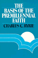 Basis of Premillennial Faith - Ryrie, Charles Caldwell