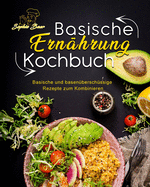 Basische Ernhrung Kochbuch: Basische und basenberschssige Rezepte zum Kombinieren