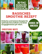 Basisches Smoothie-Rezept: Einfache und leckere Rezepte f?r optimale Gesundheit und einen ausgeglichenen pH-Wert.