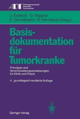 Basisdokumentation Fur Tumorkranke: Prinzipien Und Verschlusselungsanweisungen Fur Klinik Und Praxis - Altmann, U, and Dudeck, J (Editor), and W?chter, W