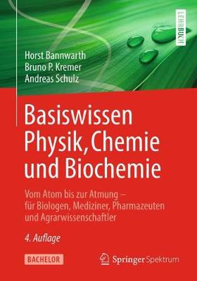 Basiswissen Physik, Chemie Und Biochemie: Vom Atom Bis Zur Atmung - F?r Biologen, Mediziner, Pharmazeuten Und Agrarwissenschaftler - Bannwarth, Horst, and Kremer, Bruno P, and Schulz, Andreas