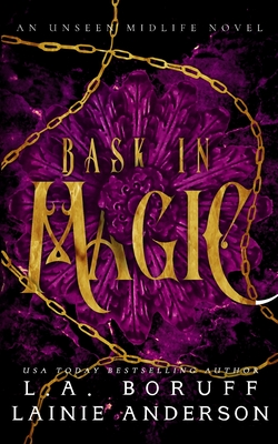 Bask in Magic: A Paranormal Women's Fiction Reverse Harem Romance - Anderson, Lainie, and Boruff, L a