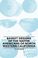 Basket Designs of the Native Americans of North Western California