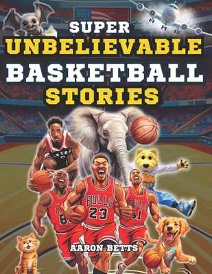 Basketball Books for Kids age 8-12: The 250 Most Amazing Basketball Facts for Young Fans: Unveiling Thrills and Secrets, Legendary Players, Historic Matches, Iconic Baskets, Famous Courts, and More! - Betts, Aaron