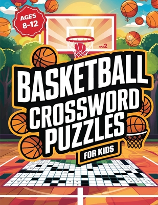 Basketball Crossword Puzzles for Kids Ages 8-12: Boost Vocabulary and Basketball Knowledge with 50 Crossword including Solutions - Adventures, Brainy