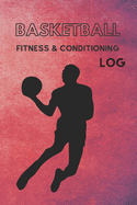 Basketball Fitness and Conditioning Log: Daily Workout Journal / Diary / Planner / Notebook For Player and Coach ( Strength, Diet, Training Routine Log )