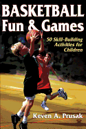 Basketball Fun & Games:50 Skill-Building Activities for Children