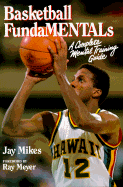 Basketball Fundamentals: A Complete Mental Training Guide - Mikes, Jay, and Meyer, Ray