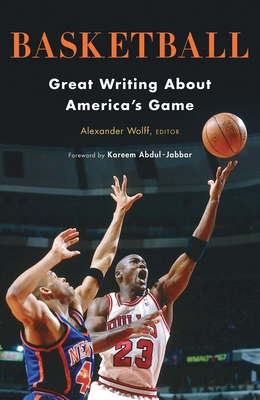 Basketball: Great Writing about America's Game: A Library of America Special Publication - Wolff, Alexander (Editor), and Abdul-Jabbar, Kareem (Foreword by)