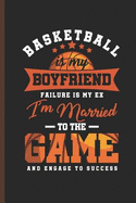 Basketball Is My Boyfriend: For Training Log and Diary Training Journal for Basketball (6x9) Lined Notebook to Write in