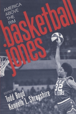 Basketball Jones: America Above the Rim - Boyd, Todd (Editor), and Shropshire, Kenneth L (Editor)