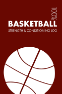 Basketball Strength and Conditioning Log: Daily Basketball Sports Workout Journal and Fitness Diary for Player and Coach - Notebook