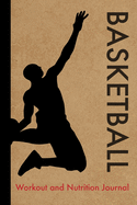 Basketball Workout and Nutrition Journal: Cool Basketball Fitness Notebook and Food Diary Planner For Basketball Player and Coach - Strength Diet and Training Routine Log