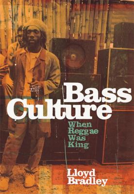Bass Culture: When Reggae Was King - Bradley, Lloyd