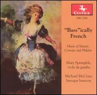 "Bass"ically French: Music of Marais, Corrette and Philidor - Adam Wead (tambor); Adam Wead (theorbo); Anna Marsh (bassoon); Barbara Weiss (harpsichord); Craig Trompeter (viol);...