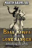 Bass Reeves and The Lone Ranger: Debunking the Myth