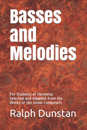 Basses and Melodies for Students of Harmony: Selected and Adapted from the Works of the Great Composers (Classic Reprint)