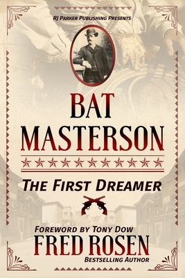 Bat Masterson: The First Dreamer - Dow, Tony (Foreword by), and Rosen, Fred