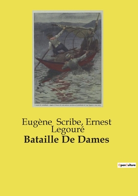 Bataille De Dames - Scribe, Eugne, and Legour, Ernest