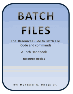 Batch File: The Resource Guide to Batch File Code and commands