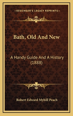 Bath, Old and New: A Handy Guide and a History (1888) - Peach, Robert Edward Myhill