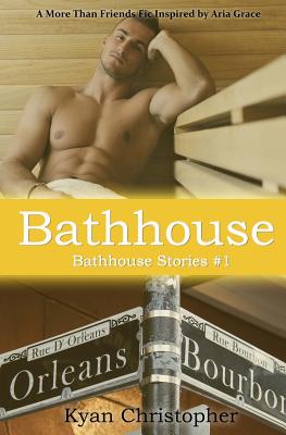 Bathhouse - Grace, Aria (Foreword by), and Christopher, Kyan