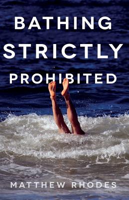 Bathing Strictly Prohibited - Rhodes, Matthew