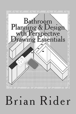 Bathroom Planning & Design with Perspective Drawing Essentials: Monochrome Planning & Perspective - Rider, Brian