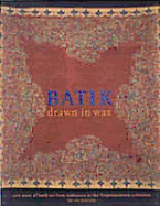 Batik -- Drawn in Wax: 200 Years of Batik Art from Indonesia in the Tropenmuseum Collection - Van Hout, I