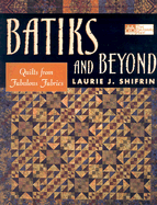 Batiks and Beyond: 22 Quilts from Fabolous Fabrics - Shifrin, Laurie