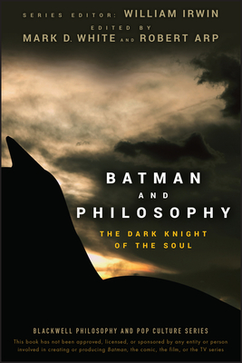 Batman and Philosophy: The Dark Knight of the Soul - Irwin, William (Editor), and White, Mark D (Editor), and Arp, Robert (Editor)