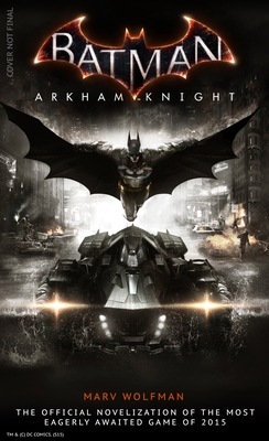 Batman Arkham Knight: The Official Novelization - Wolfman, Marv