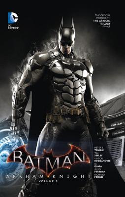 Batman: Arkham Knight Vol. 3: The Official Prequel to the Arkham Trilogy Finale - Tomasi, Peter J