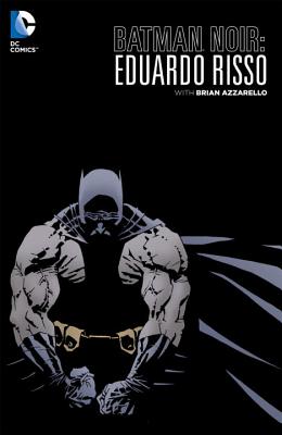 Batman Noir: Eduardo Risso - Azzarello, Brian, and Risso, Eduardo
