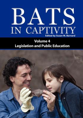 Bats in Captivity IV - Barnard, Susan M (Editor)