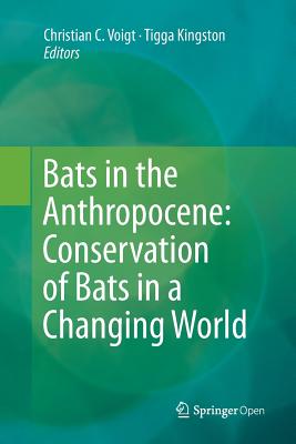 Bats in the Anthropocene: Conservation of Bats in a Changing World - Voigt, Christian C (Editor), and Kingston, Tigga (Editor)