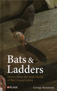 Bats & Ladders: Stories from the Real World of Bat Conservation