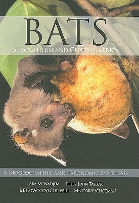 Bats of Southern and Central Africa: A Biographic and Taxonomic Sysnthesis - Monadjem, Ara, and Taylor, Peter John, and Cotterill, Woody