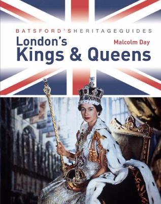 Batsford's Heritage Guides: London's Kings & Queens - Day, Malcolm