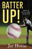 Batter Up! History & My Love Affair with Baseball