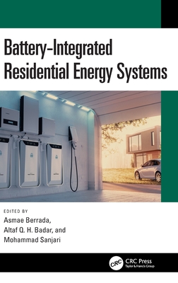 Battery-Integrated Residential Energy Systems - Berrada, Asmae (Editor), and Q H Badar, Altaf (Editor), and Sanjari, Mohammad (Editor)