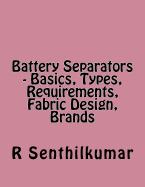 Battery Separators - Basics, Types, Requirements, Fabric Design, Brands