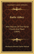 Battle Abbey: With Notices of the Parish Church and Town (1894)