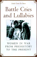 Battle Cries and Lullabies: Women in War from Prehistory to the Present