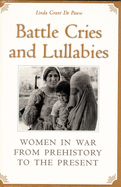 Battle Cries and Lullabies: Women in War from Prehistory to the Present