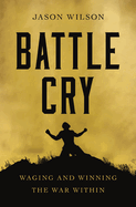 Battle Cry: Waging and Winning the War Within - The Perfect Christian Father's Day Gifts for Dad