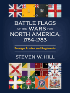 Battle Flags of the Wars for North America, 1754-1783: Foreign Armies and Regiments