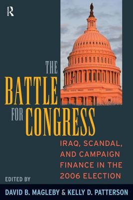 Battle for Congress: Iraq, Scandal, and Campaign Finance in the 2006 Election - Magleby, David B, and Patterson, Kelly D, Professor