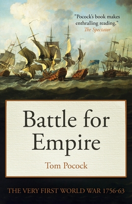 Battle for Empire: The Very First World War 1756-63 - Pocock, Tom