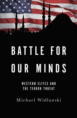 Battle for Our Minds: Western Elites and the Terror Threat - Widlanski, Michael, PH.D.